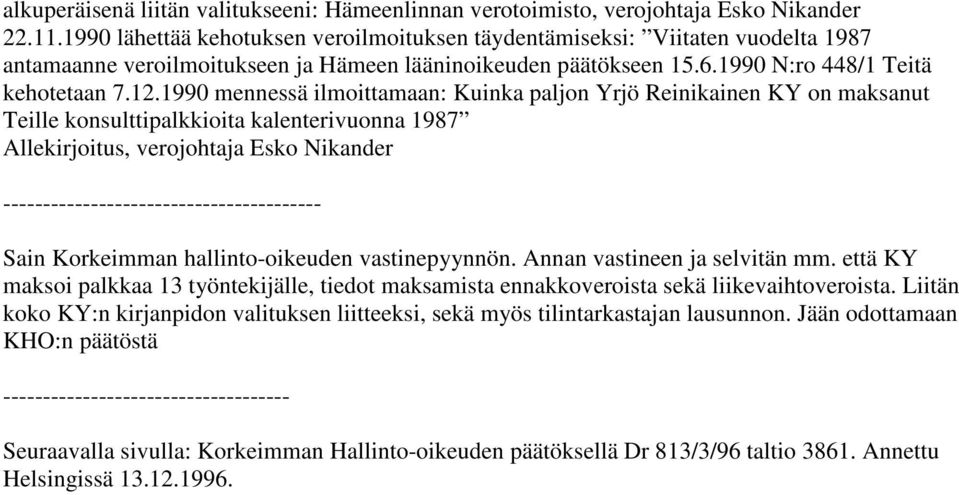 1990 mennessä ilmoittamaan: Kuinka paljon Yrjö Reinikainen KY on maksanut Teille konsulttipalkkioita kalenterivuonna 1987 Allekirjoitus, verojohtaja Esko Nikander