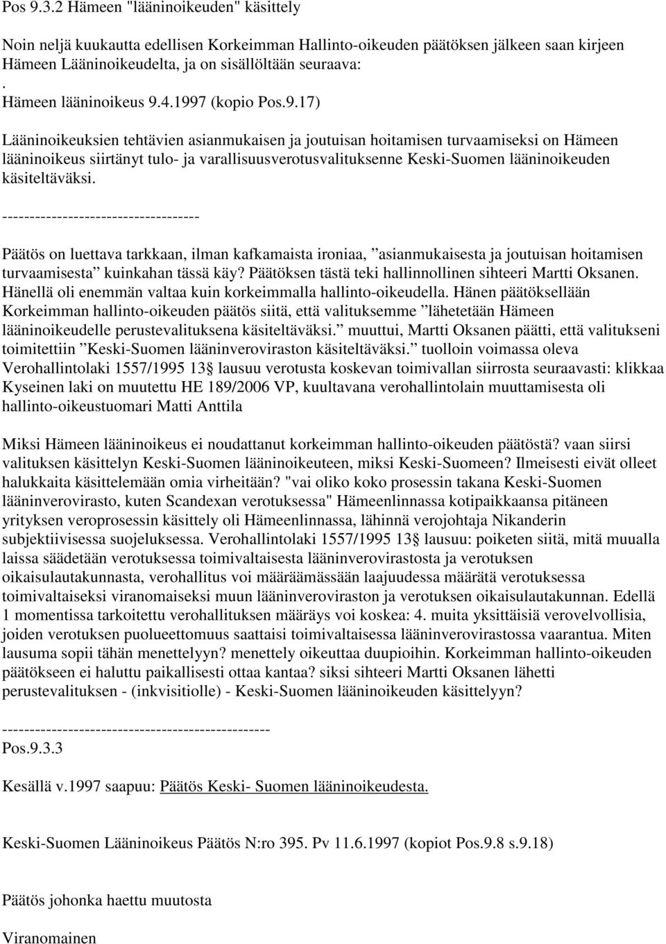 4.1997 (kopio Pos.9.17) Lääninoikeuksien tehtävien asianmukaisen ja joutuisan hoitamisen turvaamiseksi on Hämeen lääninoikeus siirtänyt tulo- ja varallisuusverotusvalituksenne Keski-Suomen