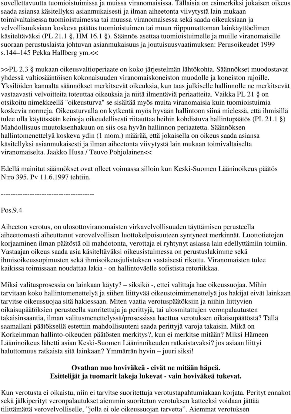 oikeuksiaan ja velvollisuuksiaan koskeva päätös tuomioistuimen tai muun riippumattoman lainkäyttöelimen käsiteltäväksi (PL 21.1, HM 16.1 ).