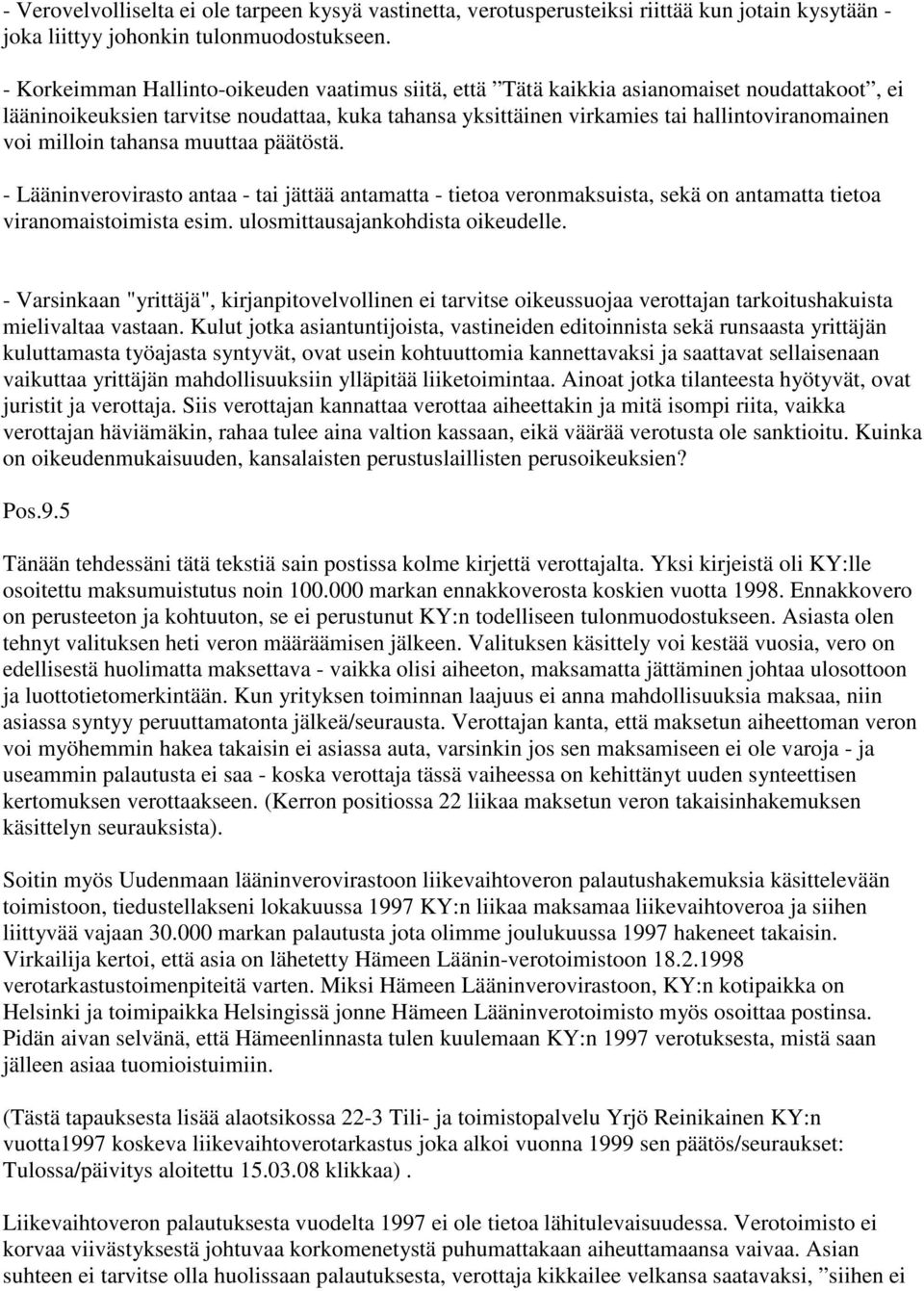 milloin tahansa muuttaa päätöstä. - Lääninverovirasto antaa - tai jättää antamatta - tietoa veronmaksuista, sekä on antamatta tietoa viranomaistoimista esim. ulosmittausajankohdista oikeudelle.