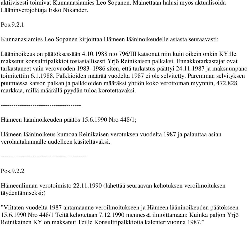 1988 n:o 796/III katsonut niin kuin oikein onkin KY:lle maksetut konsulttipalkkiot tosiasiallisesti Yrjö Reinikaisen palkaksi.