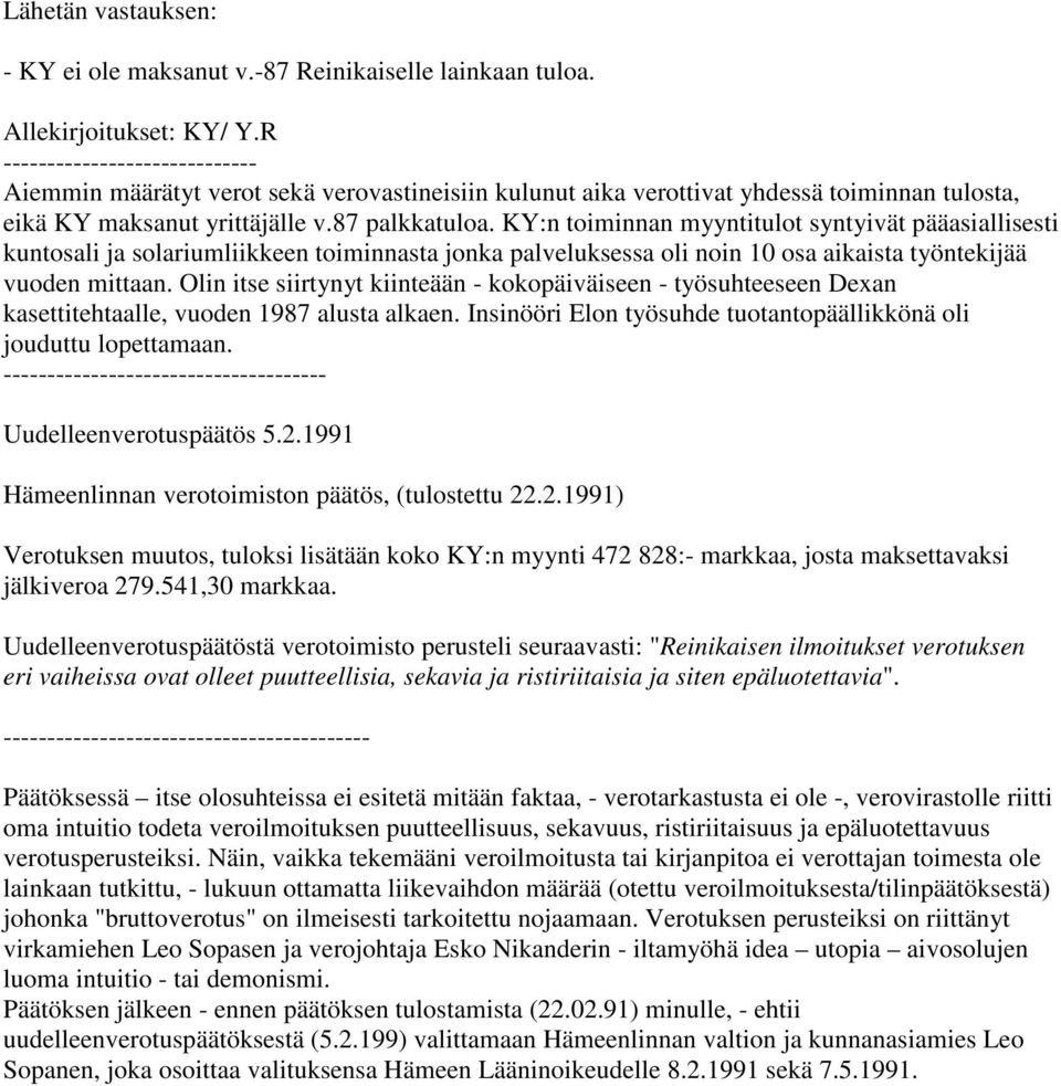 KY:n toiminnan myyntitulot syntyivät pääasiallisesti kuntosali ja solariumliikkeen toiminnasta jonka palveluksessa oli noin 10 osa aikaista työntekijää vuoden mittaan.
