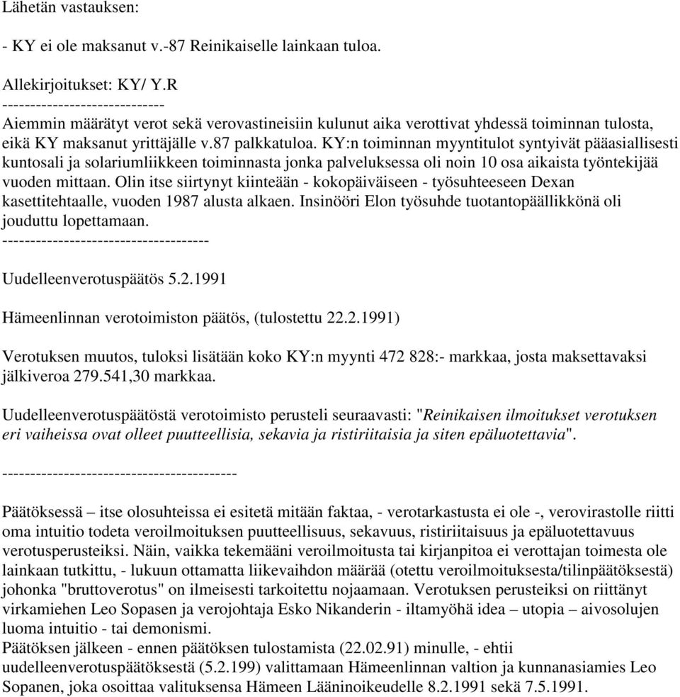 KY:n toiminnan myyntitulot syntyivät pääasiallisesti kuntosali ja solariumliikkeen toiminnasta jonka palveluksessa oli noin 10 osa aikaista työntekijää vuoden mittaan.