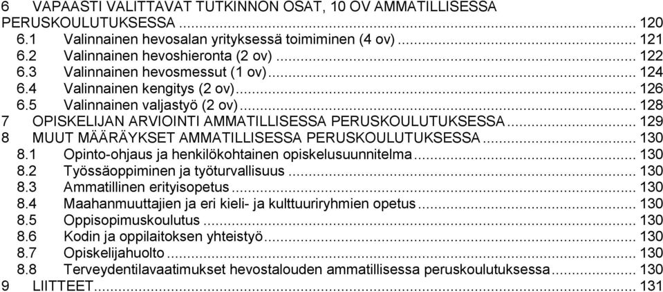 .. 129 8 MUUT MÄÄRÄYKSET AMMATILLISESSA PERUSKOULUTUKSESSA... 130 8.1 Opinto-ohjaus ja henkilökohtainen opiskelusuunnitelma... 130 8.2 Työssäoppiminen ja työturvallisuus... 130 8.3 Ammatillinen erityisopetus.