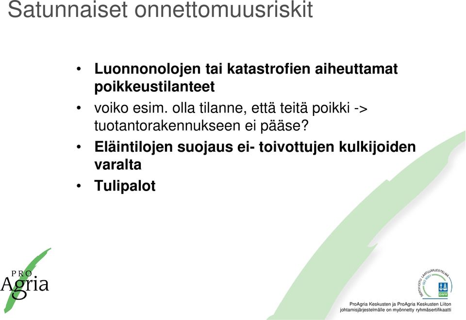 olla tilanne, että teitä poikki -> tuotantorakennukseen ei