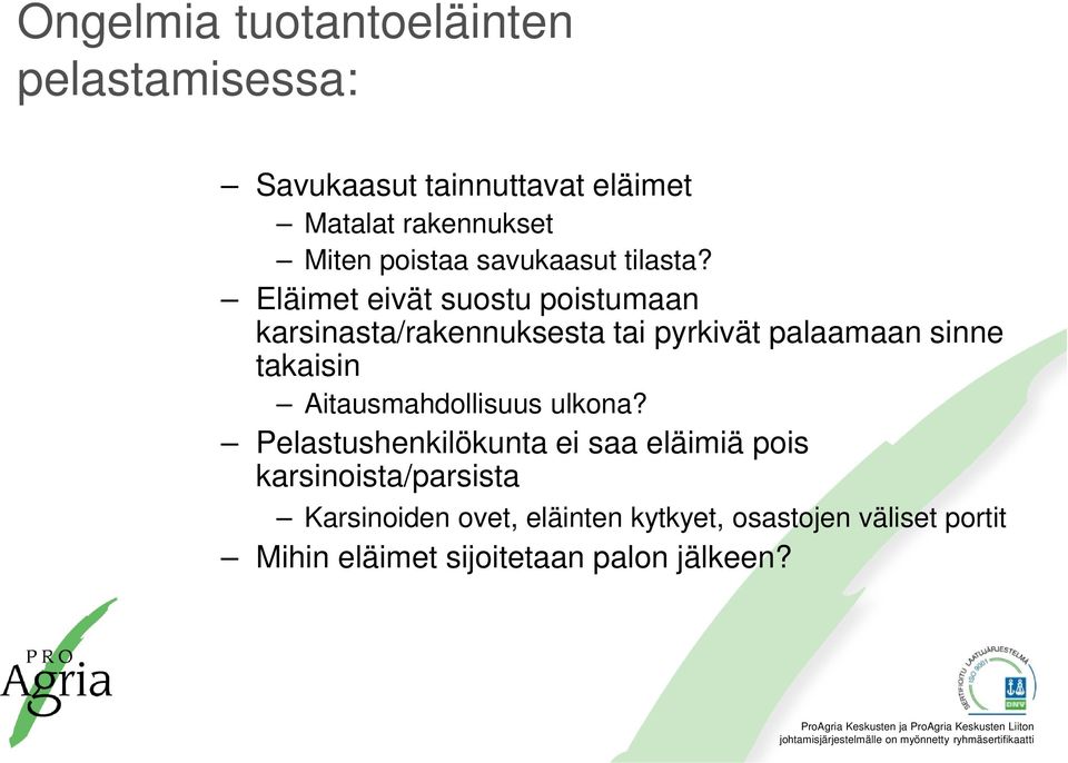 Eläimet eivät suostu poistumaan karsinasta/rakennuksesta tai pyrkivät palaamaan sinne takaisin