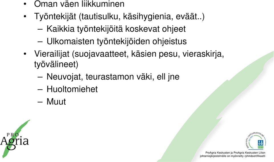 työntekijöiden ohjeistus Vierailijat (suojavaatteet, käsien pesu,