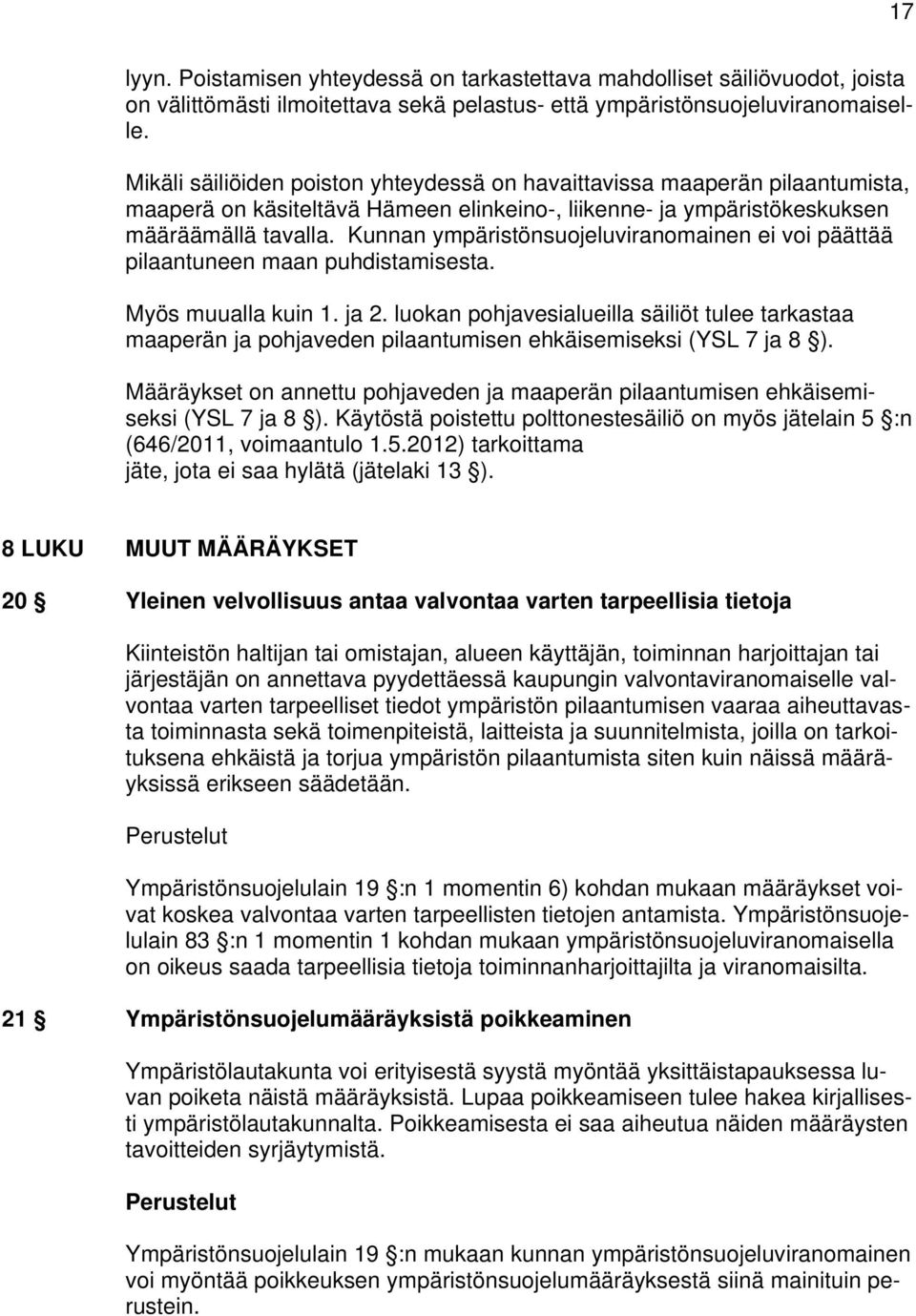 Kunnan ympäristönsuojeluviranomainen ei voi päättää pilaantuneen maan puhdistamisesta. Myös muualla kuin 1. ja 2.