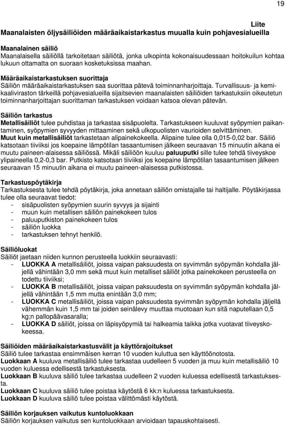 Turvallisuus- ja kemikaaliviraston tärkeillä pohjavesialueilla sijaitsevien maanalaisten säiliöiden tarkastuksiin oikeutetun toiminnanharjoittajan suorittaman tarkastuksen voidaan katsoa olevan