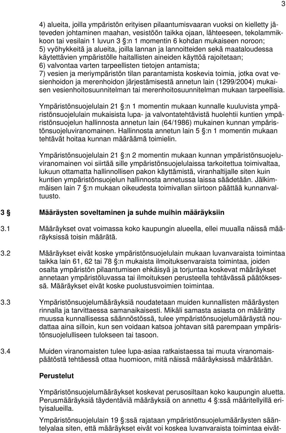 tarpeellisten tietojen antamista; 7) vesien ja meriympäristön tilan parantamista koskevia toimia, jotka ovat vesienhoidon ja merenhoidon järjestämisestä annetun lain (1299/2004) mukaisen