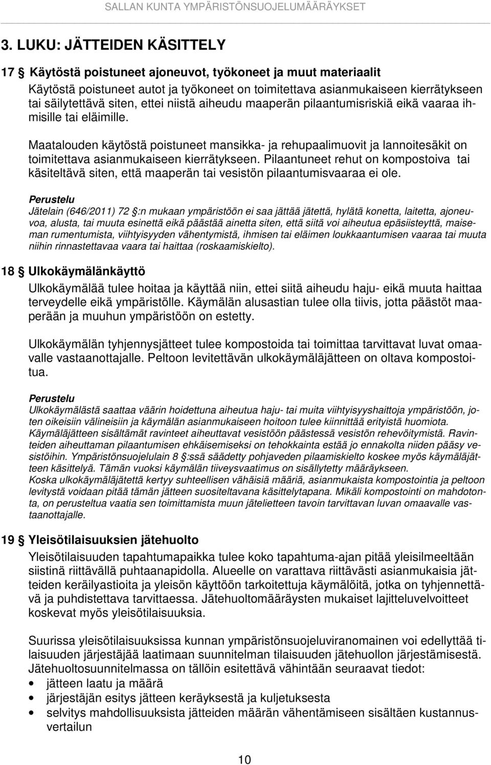 Maatalouden käytöstä poistuneet mansikka- ja rehupaalimuovit ja lannoitesäkit on toimitettava asianmukaiseen kierrätykseen.