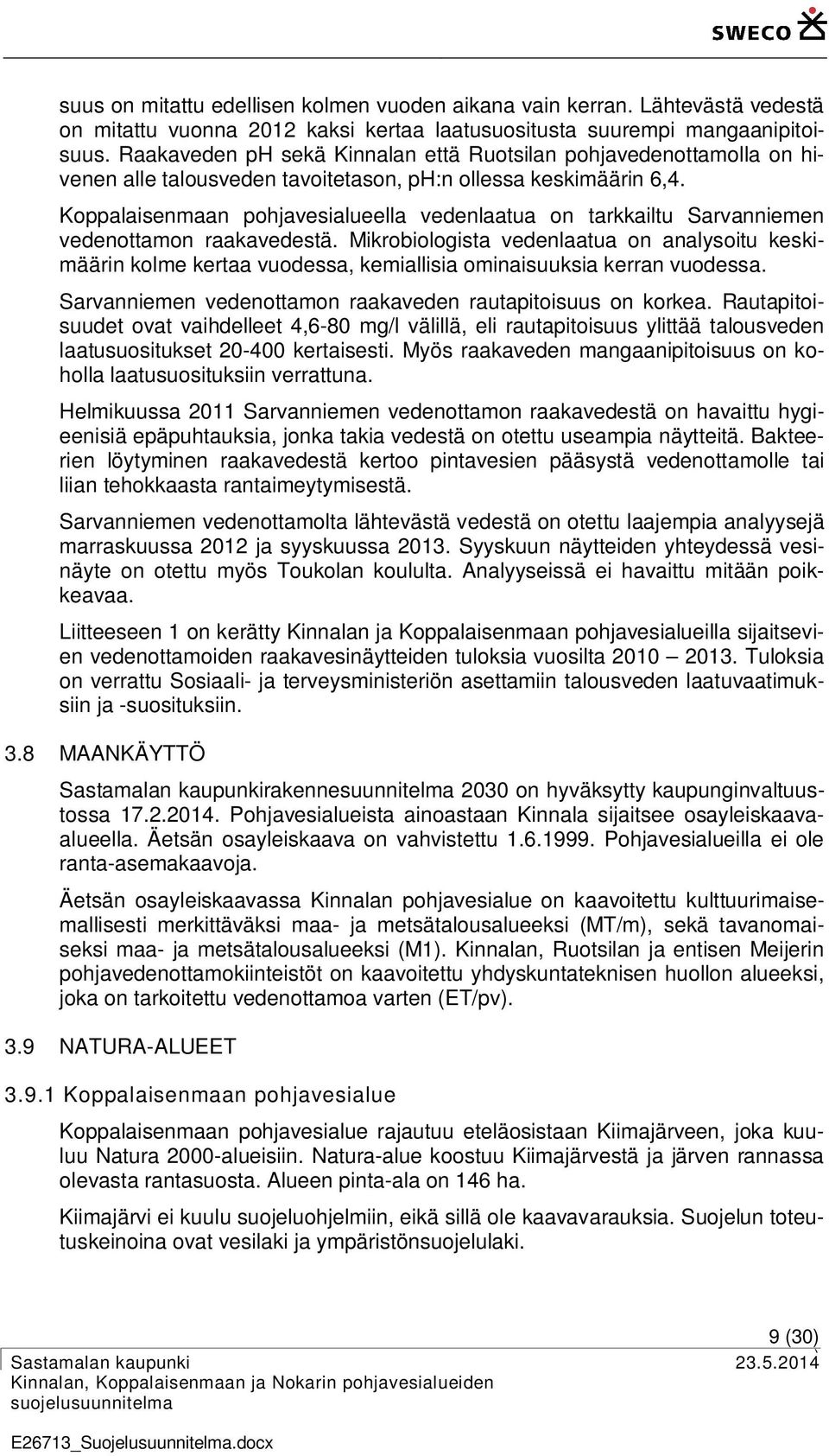 Koppalaisenmaan pohjavesialueella vedenlaatua on tarkkailtu Sarvanniemen vedenottamon raakavedestä.