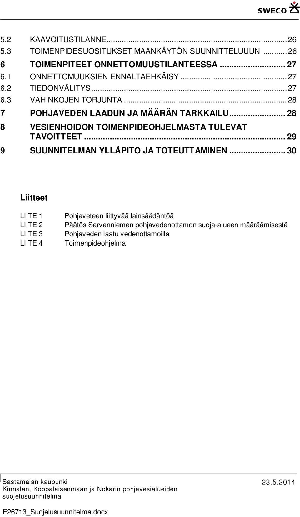 .. 28 8 VESIENHOIDON TOIMENPIDEOHJELMASTA TULEVAT TAVOITTEET... 29 9 SUUNNITELMAN YLLÄPITO JA TOTEUTTAMINEN.