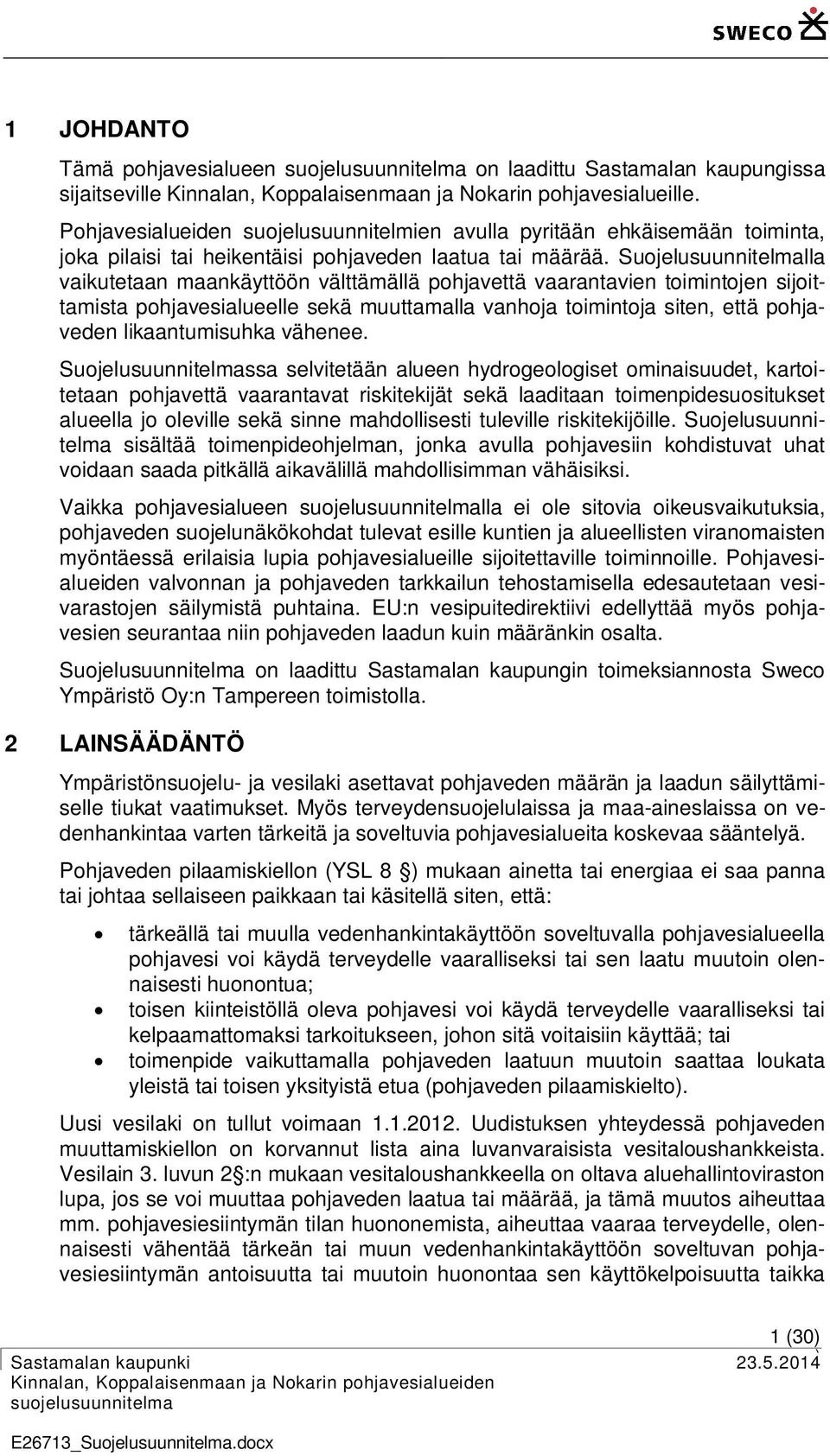 Suojelusuunnitelmalla vaikutetaan maankäyttöön välttämällä pohjavettä vaarantavien toimintojen sijoittamista pohjavesialueelle sekä muuttamalla vanhoja toimintoja siten, että pohjaveden