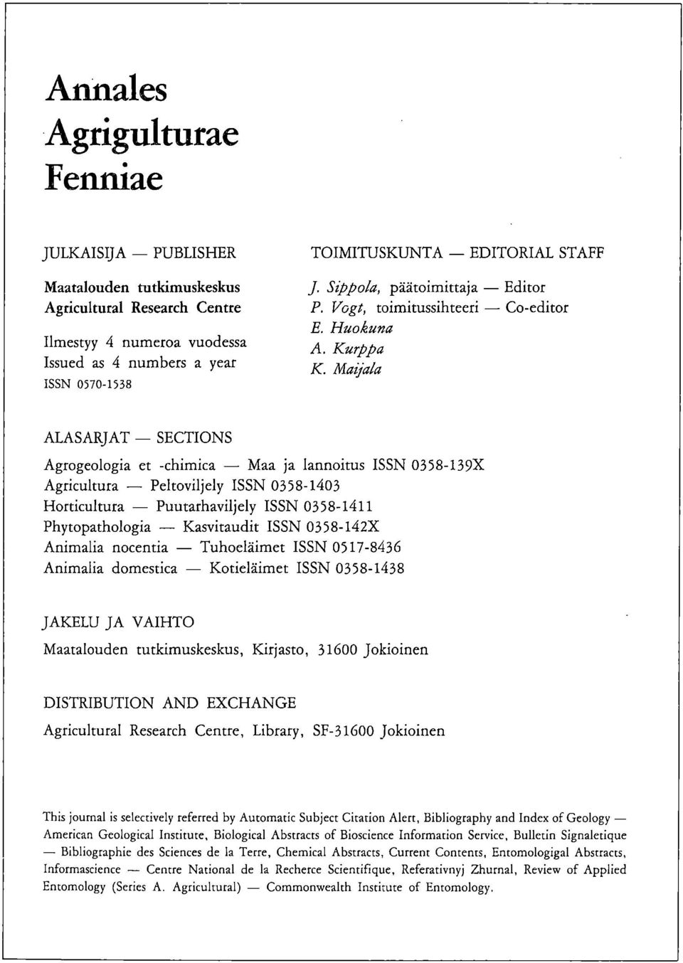 Kurppa Maijala ALASARJAT SECTIONS Agrogeologia et -chimica Maa ja lannoitus ISSN 0358-139X Agricultura Peltoviljely ISSN 0358-1403 Horticultura Puutarhaviljely ISSN 0358-1411 Phytopathologia