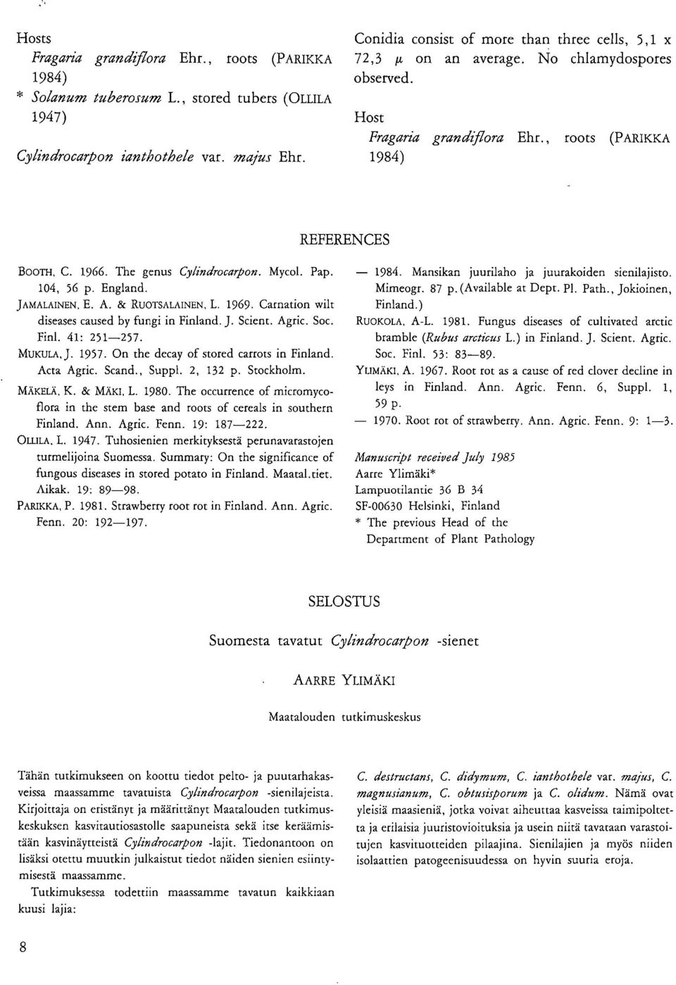 The genus Cylindrocarpon. Mycol. Pap. 104, 56 p. England. JÄmÄLÄINKN, E. A. & RUOTSALAINEN, L. 1969. Carnation wilt diseases caused by fungi in Finland. J. Scient. Agric. Soc. Finl. 41: 251-257.