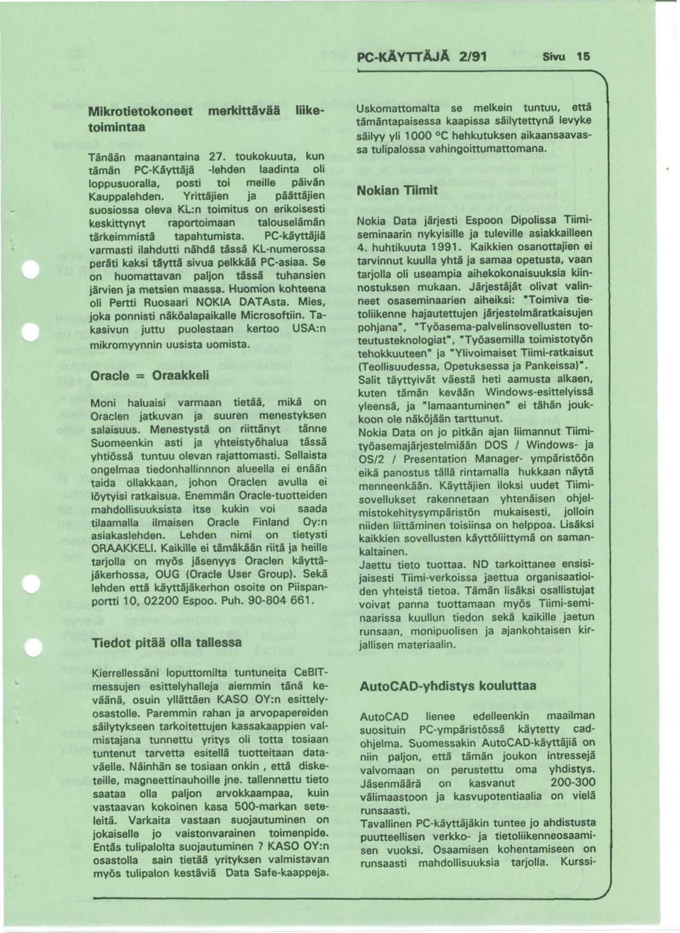 PC-kayttajia" varmasti ilahdutti nahda 1 tassa KL-numerossa persti kaksi tsytts sivua pelkkaa PC-asiaa. Se on huomattavan paljon tassa tuhansien jarvien ja metsien maassa.