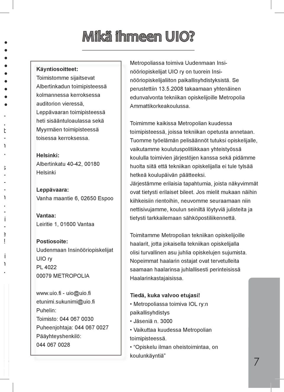 Se Albertinkadun toimipisteessä perustettiin 13.5.