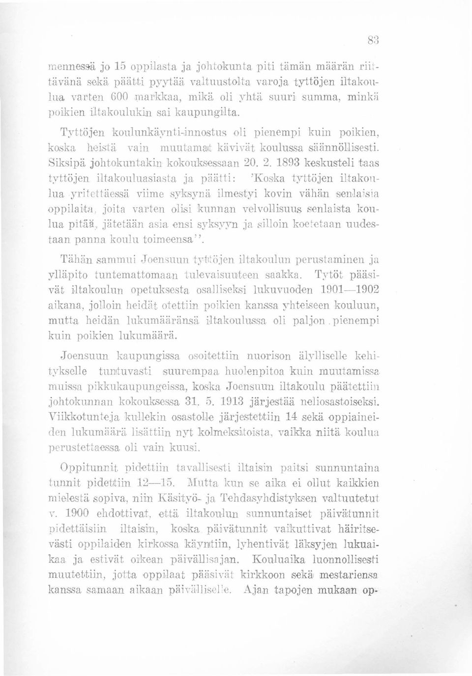 . 2. 1893 keskusteli taas tyttöjen iltakoulua iasta ja piiiit ti : 'Koska tyttöjen iltakonlua yritettäessä viime syksynä ilmestyi kovin vähän sen.laisia oppilaita.