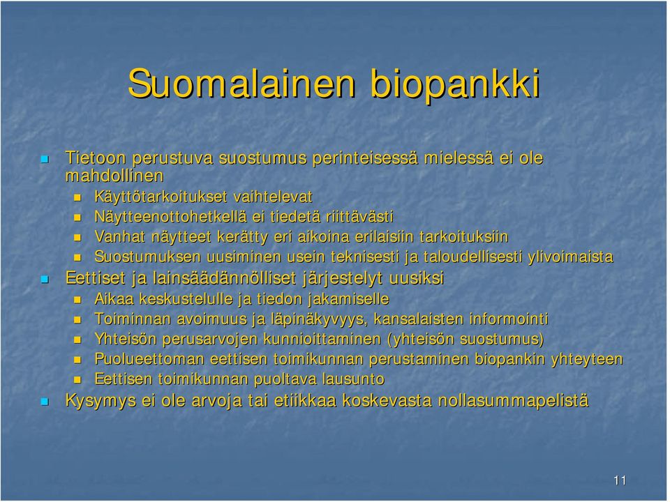 järjestelyt j uusiksi Aikaa keskustelulle ja tiedon jakamiselle Toiminnan avoimuus ja läpinl pinäkyvyys, kansalaisten informointi Yhteisön n perusarvojen kunnioittaminen (yhteisön n