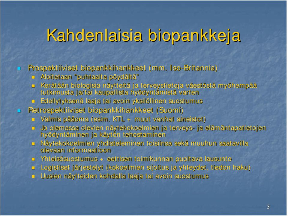 Edellytyksenä laaja tai avoin yksilöllinen llinen suostumus Retrospektiiviset biopankkihankkeet (Suomi) Valmis pääp ääoma (esim.