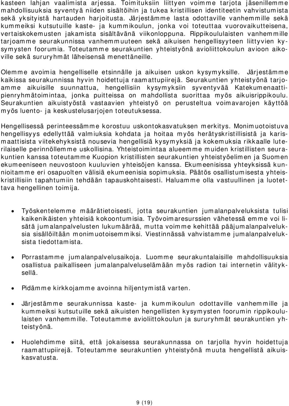 Järjestämme lasta odottaville vanhemmille sekä kummeiksi kutsutuille kaste- ja kummikoulun, jonka voi toteuttaa vuorovaikutteisena, vertaiskokemusten jakamista sisältävänä viikonloppuna.