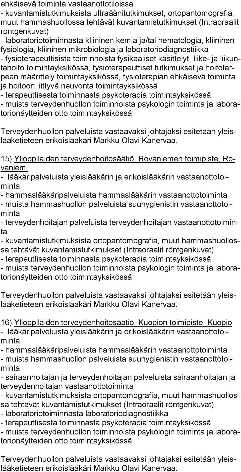 hammaslääkärin vastaanottotoi minta - kuvantamistutkimuksista ortopantomografia, muut ham mas huol lossa tehtävät kuvantamistutkimukset (Intraoraalit röntgenkuvat) 16) Ylioppilaiden