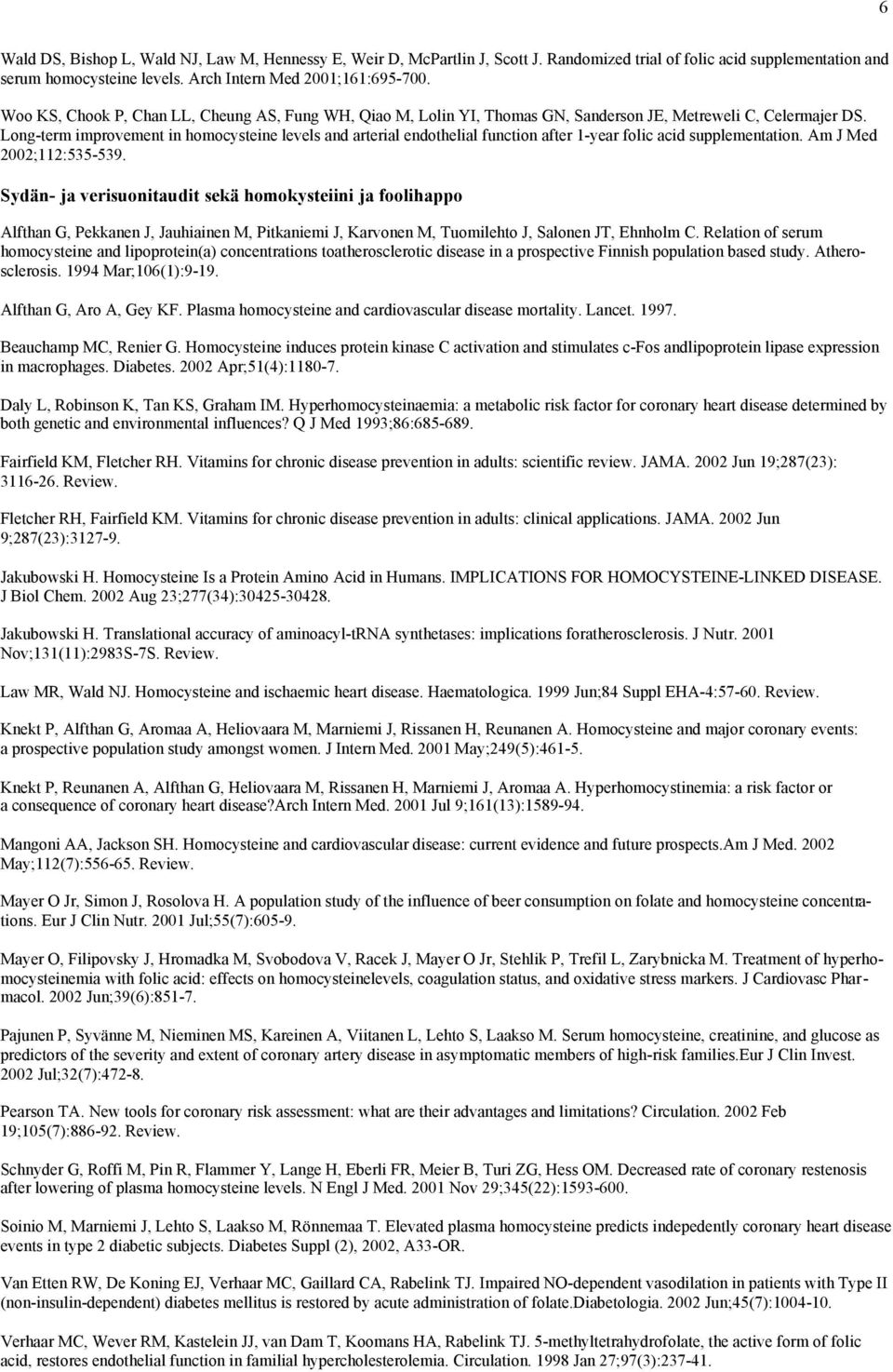 Long-term improvement in homocysteine levels and arterial endothelial function after 1-year folic acid supplementation. Am J Med 2002;112:535-539.