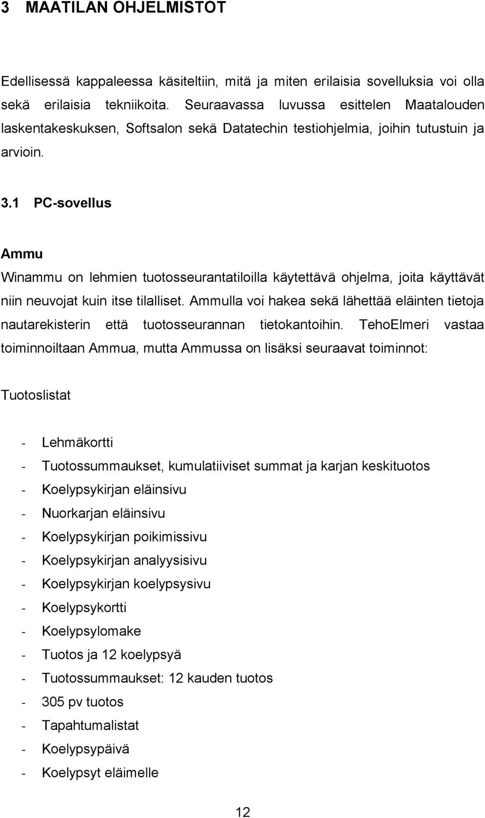 1 PC-sovellus Ammu Winammu on lehmien tuotosseurantatiloilla käytettävä ohjelma, joita käyttävät niin neuvojat kuin itse tilalliset.