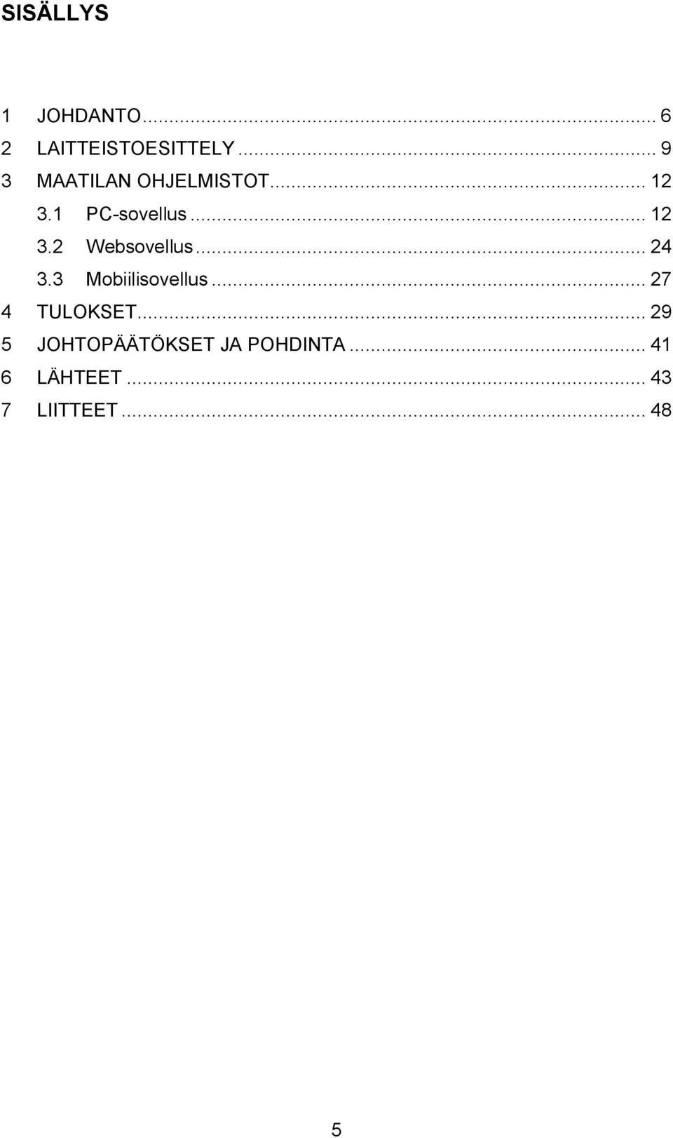 .. 24 3.3 Mobiilisovellus... 27 4 TULOKSET.