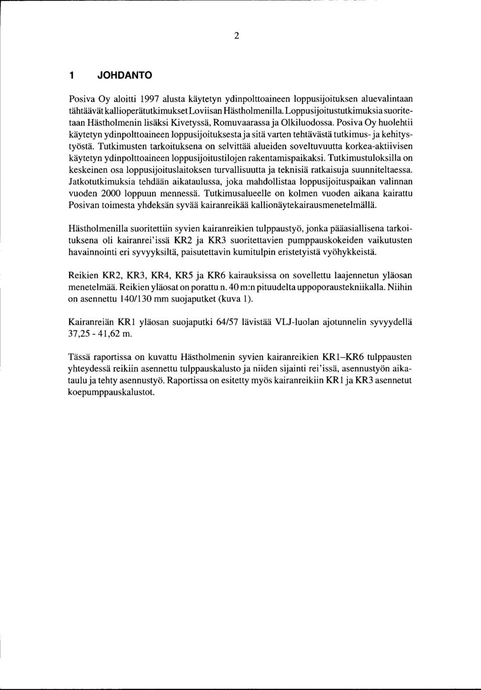 Posiva Oy huolehtii käytetyn ydinpolttoaineen loppusijoituksesta ja sitä varten tehtävästä tutkimus- ja kehitystyöstä.