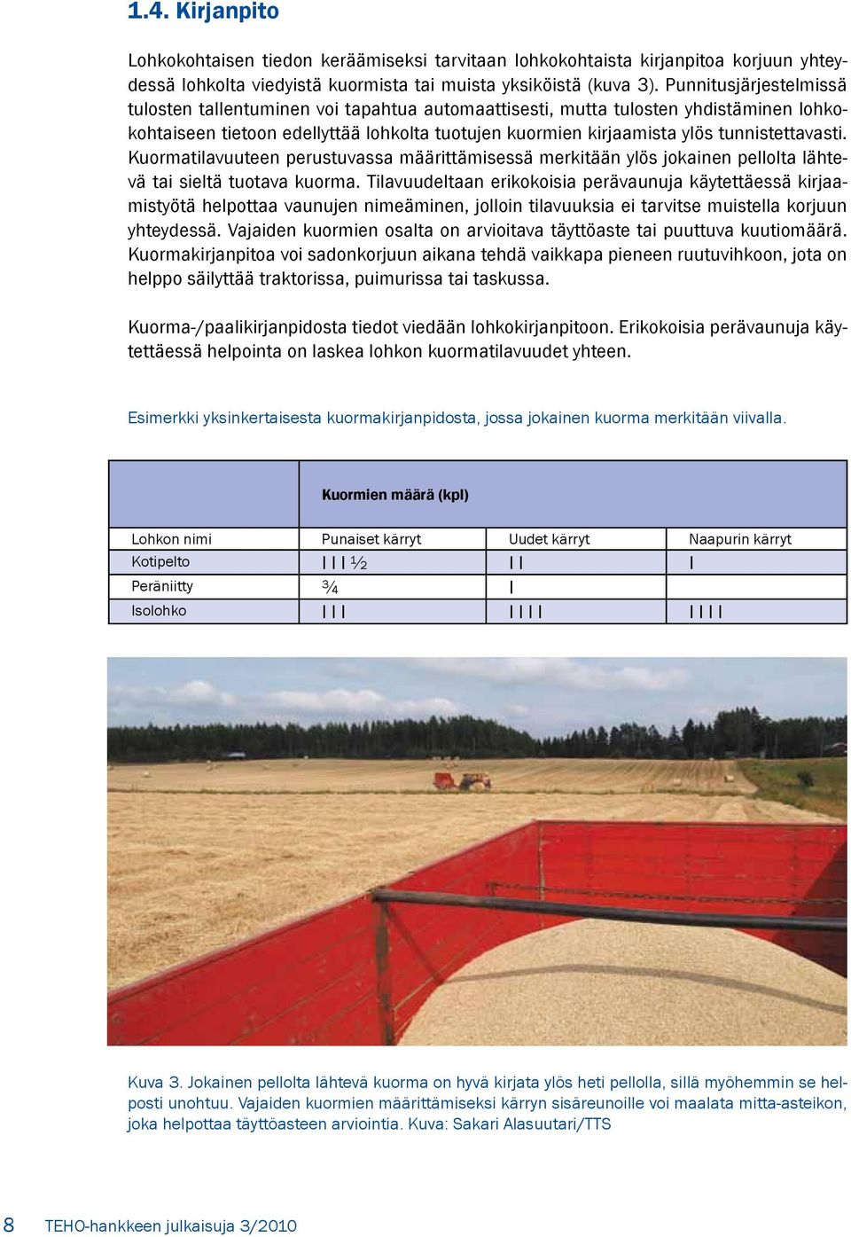 Kuormatilavuuteen perustuvassa määrittämisessä merkitään ylös jokainen pellolta lähtevä tai sieltä tuotava kuorma.