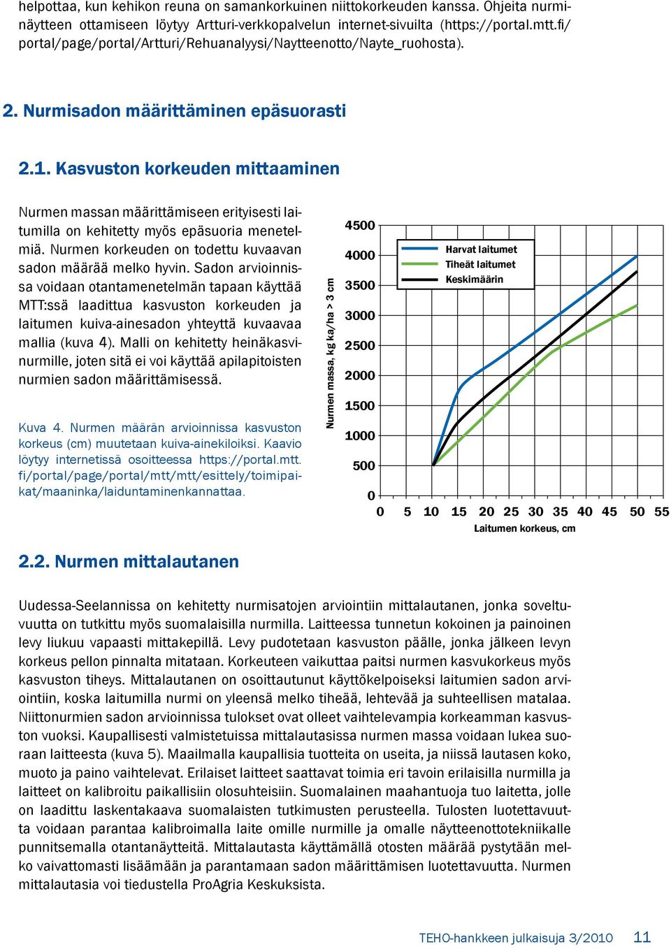 Kasvuston korkeuden mittaaminen Nurmen massan määrittämiseen erityisesti laitumilla on kehitetty myös epäsuoria menetelmiä. Nurmen korkeuden on todettu kuvaavan sadon määrää melko hyvin.