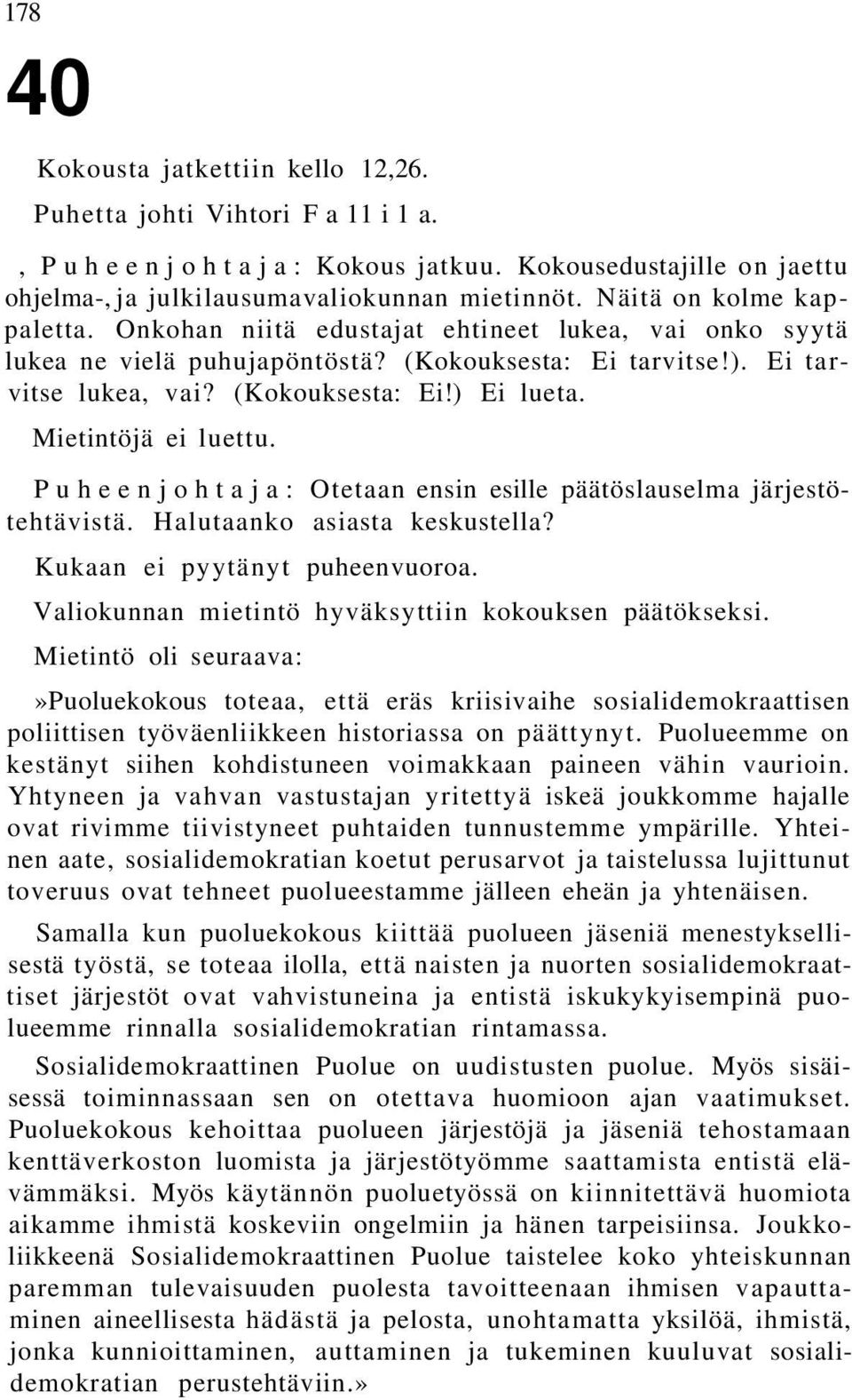 Mietintöjä ei luettu. Puheenjohtaja: Otetaan ensin esille päätöslauselma järjestötehtävistä. Halutaanko asiasta keskustella? Kukaan ei pyytänyt puheenvuoroa.