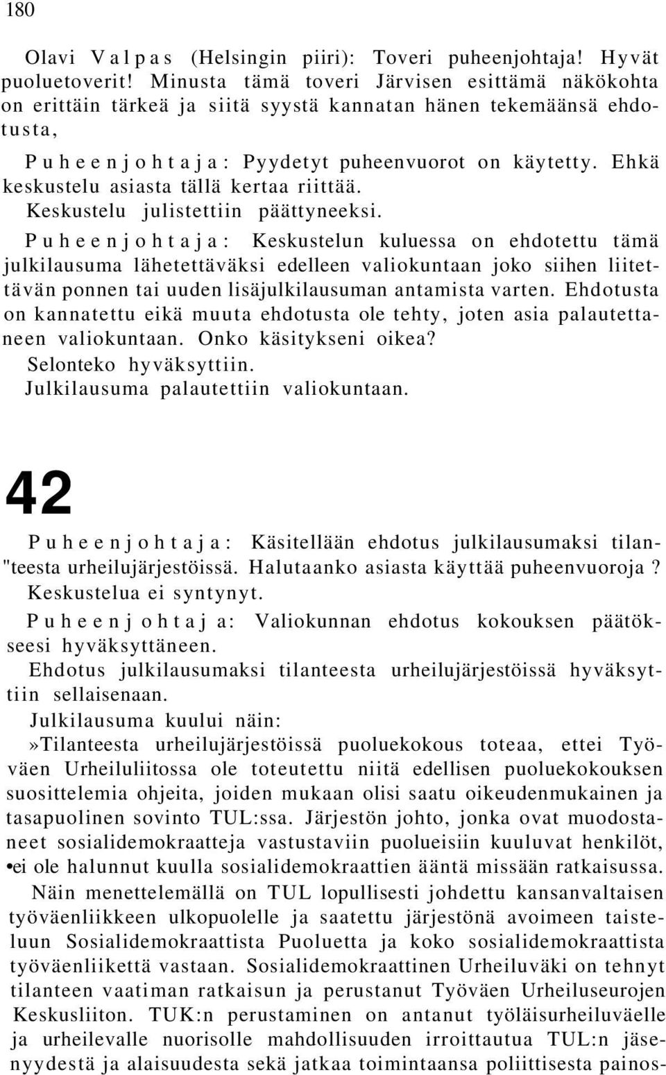 Ehkä keskustelu asiasta tällä kertaa riittää. Keskustelu julistettiin päättyneeksi.