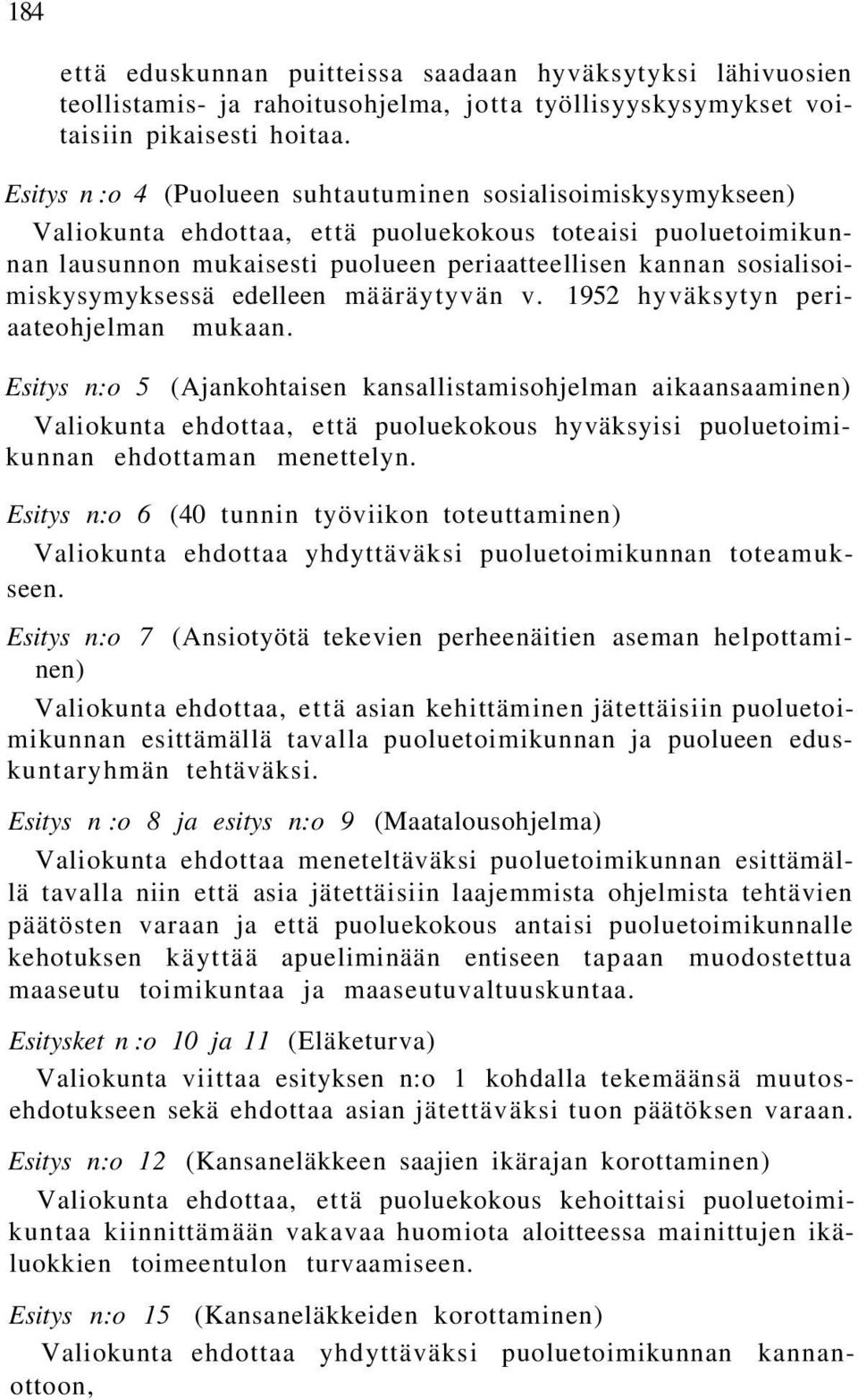 sosialisoimiskysymyksessä edelleen määräytyvän v. 1952 hyväksytyn periaateohjelman mukaan.