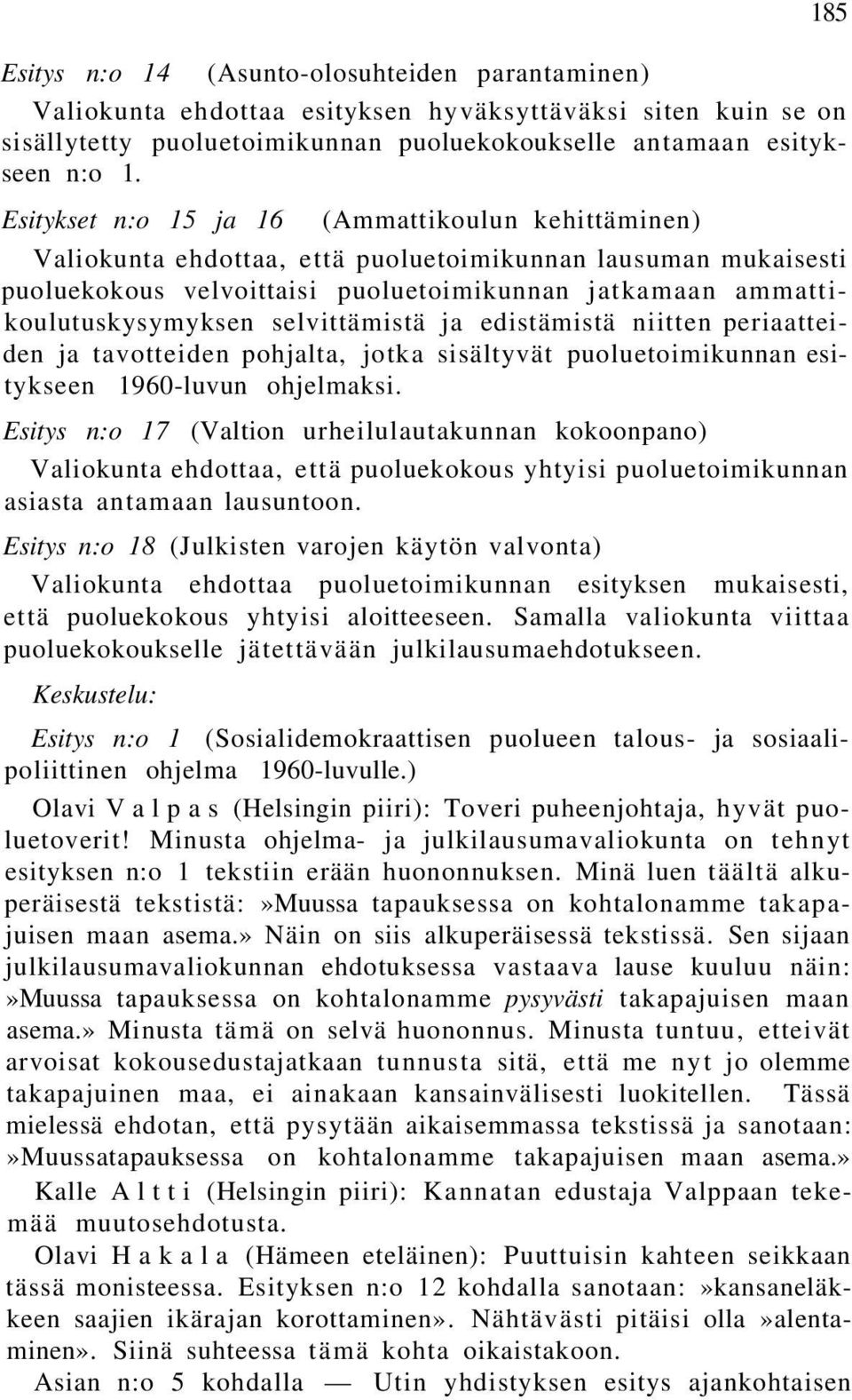 selvittämistä ja edistämistä niitten periaatteiden ja tavotteiden pohjalta, jotka sisältyvät puoluetoimikunnan esitykseen 1960-luvun ohjelmaksi.