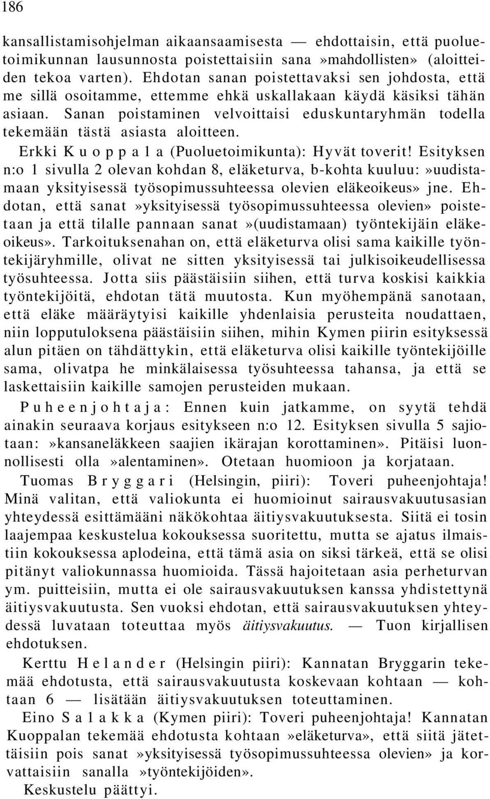 Sanan poistaminen velvoittaisi eduskuntaryhmän todella tekemään tästä asiasta aloitteen. Erkki K u o p p a 1 a (Puoluetoimikunta): Hyvät toverit!