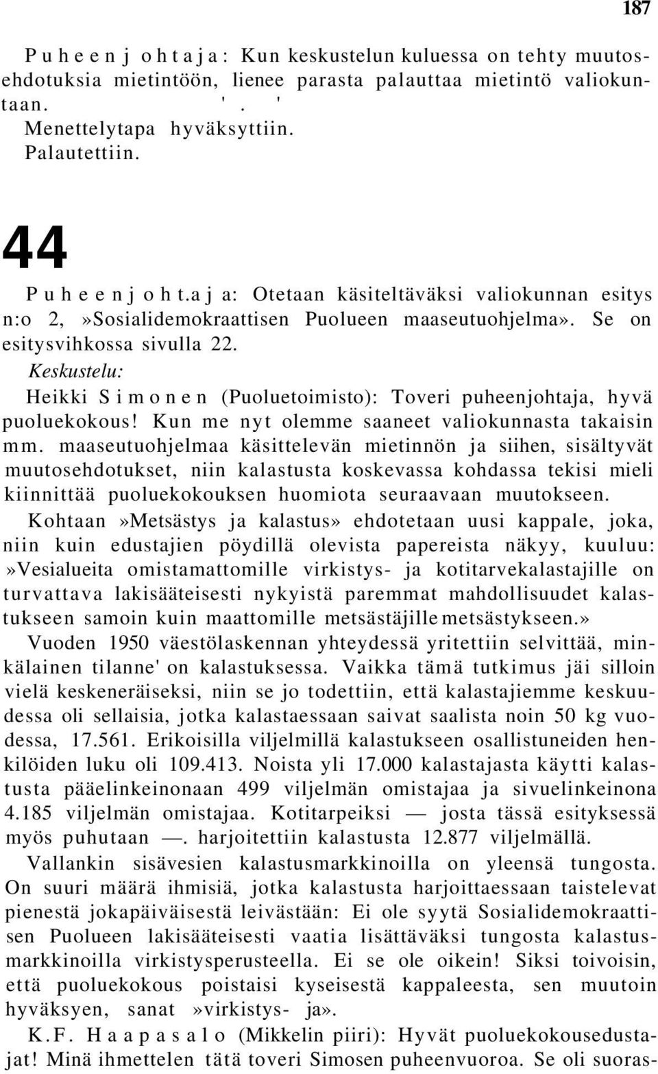 Keskustelu: Heikki Simonen (Puoluetoimisto): Toveri puheenjohtaja, hyvä puoluekokous! Kun me nyt olemme saaneet valiokunnasta takaisin mm.