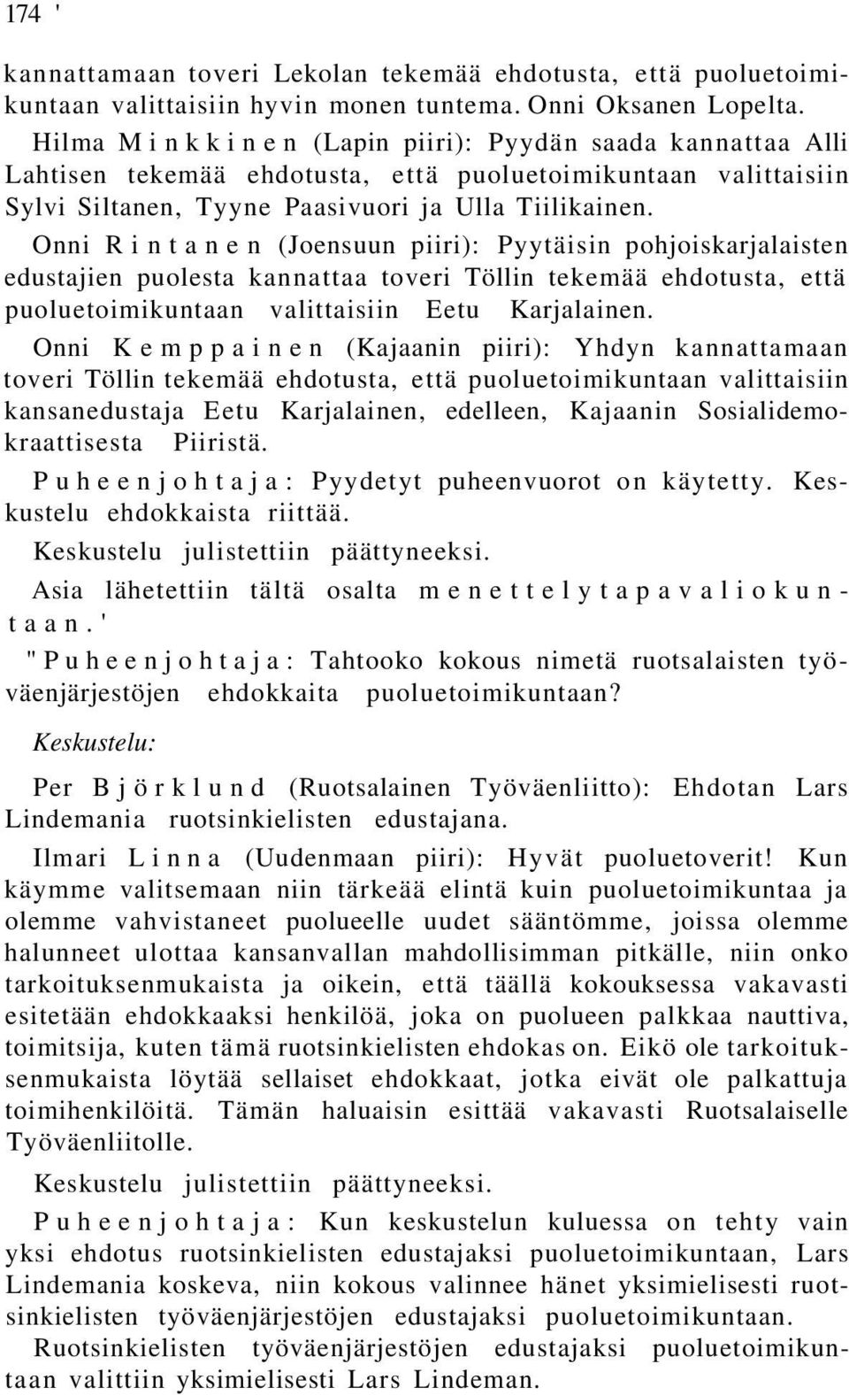 Onni Rintanen (Joensuun piiri): Pyytäisin pohjoiskarjalaisten edustajien puolesta kannattaa toveri Töllin tekemää ehdotusta, että puoluetoimikuntaan valittaisiin Eetu Karjalainen.