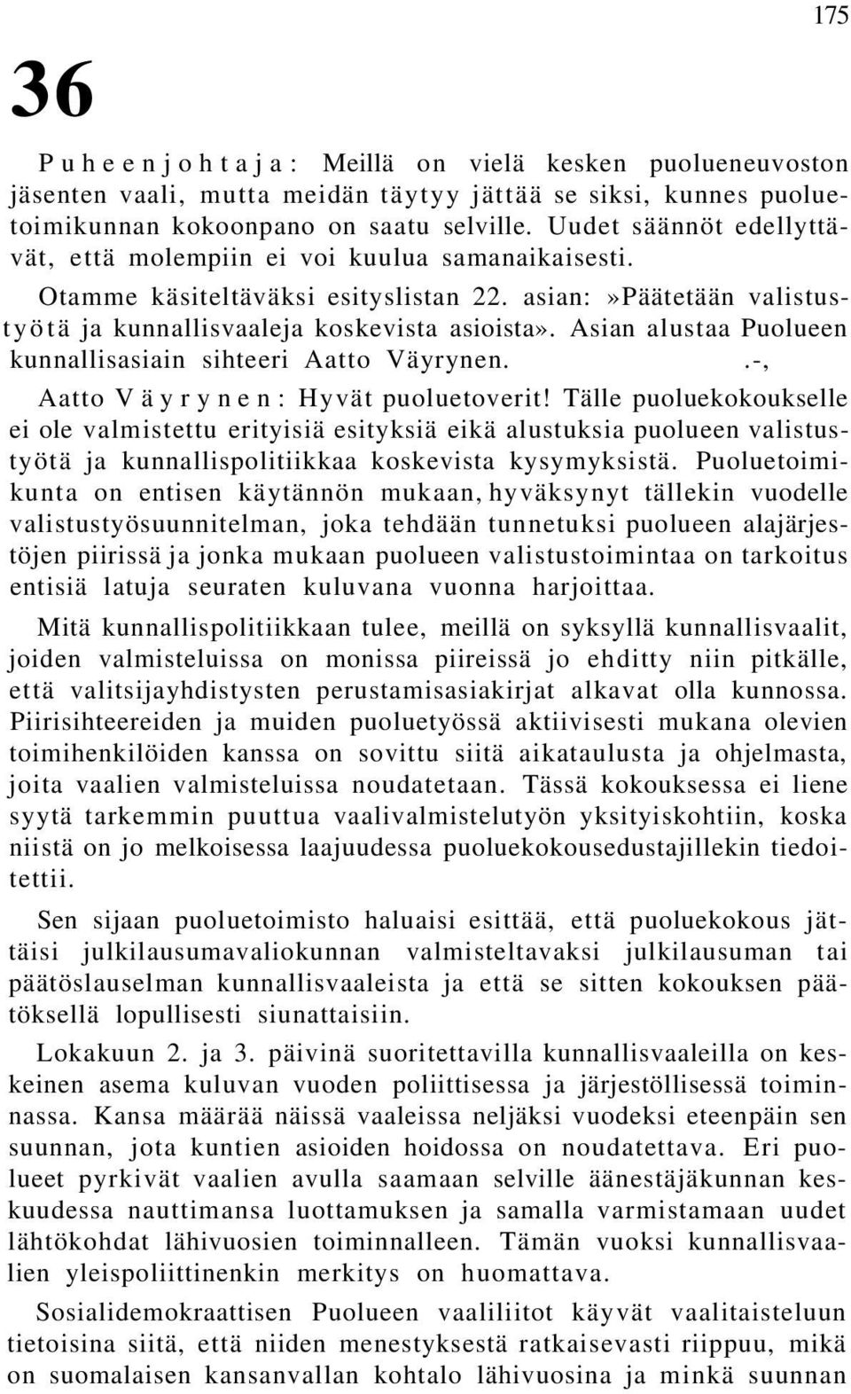 Asian alustaa Puolueen kunnallisasiain sihteeri Aatto Väyrynen..-, Aatto Väyrynen: Hyvät puoluetoverit!
