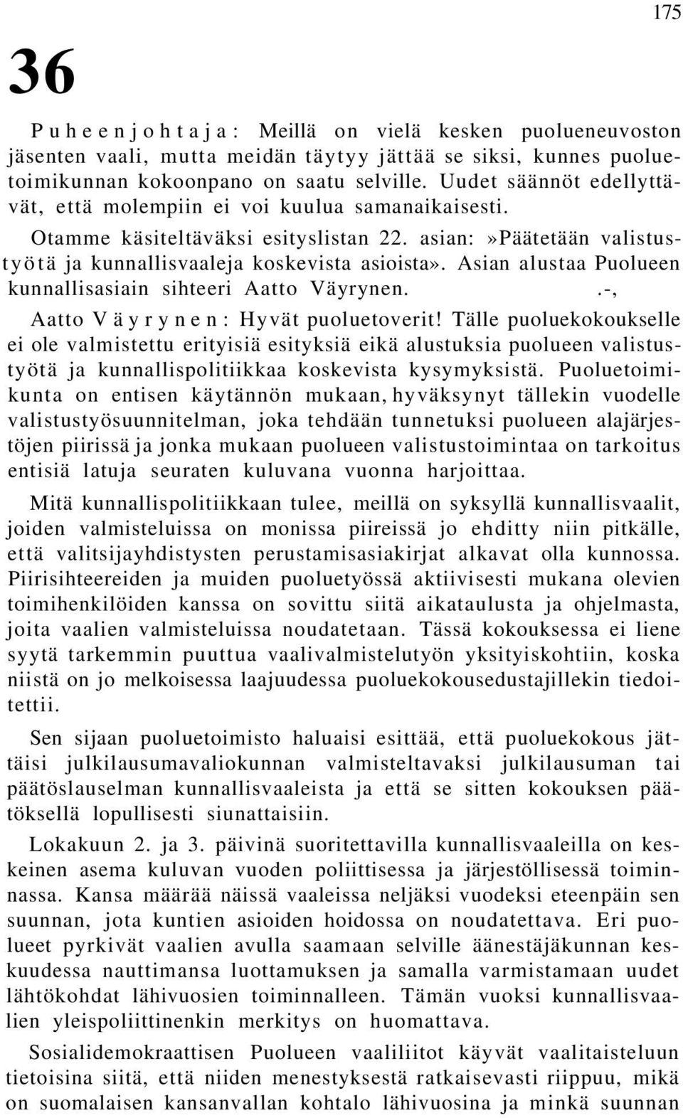 Asian alustaa Puolueen kunnallisasiain sihteeri Aatto Väyrynen..-, Aatto Väyrynen: Hyvät puoluetoverit!