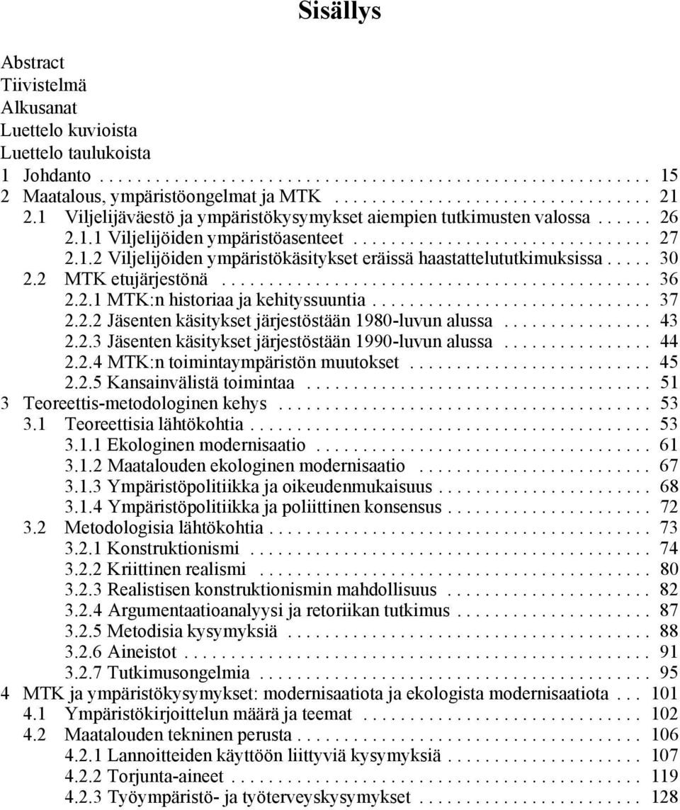 .... 30 2.2 MTK etujärjestönä.............................................. 36 2.2.1 MTK:n historiaa ja kehityssuuntia.............................. 37 2.2.2 Jäsenten käsitykset järjestöstään 1980-luvun alussa.