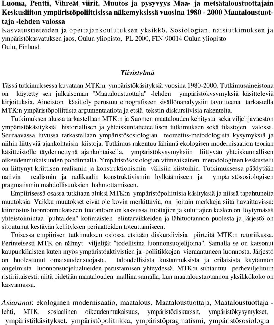 yksikkö, Sosiologian, naistutkimuksen ja ympäristökasvatuksen jaos, Oulun yliopisto, PL 2000, FIN-90014 Oulun yliopisto Oulu, Finland Tiivistelmä Tässä tutkimuksessa kuvataan MTK:n