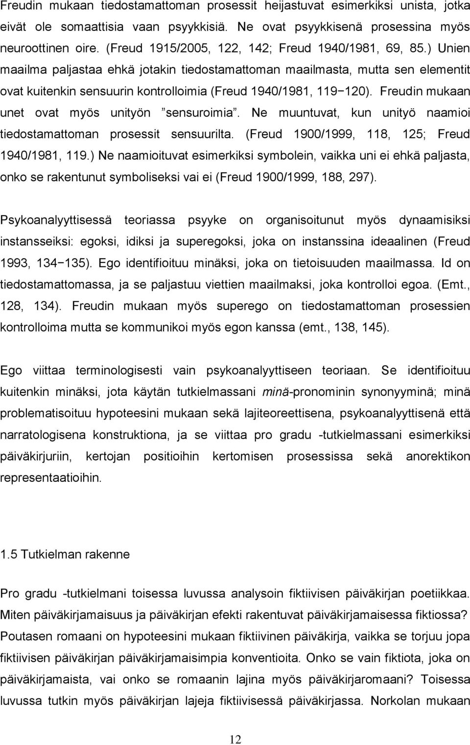 ) Unien maailma paljastaa ehkä jotakin tiedostamattoman maailmasta, mutta sen elementit ovat kuitenkin sensuurin kontrolloimia (Freud 1940/1981, 119 120).