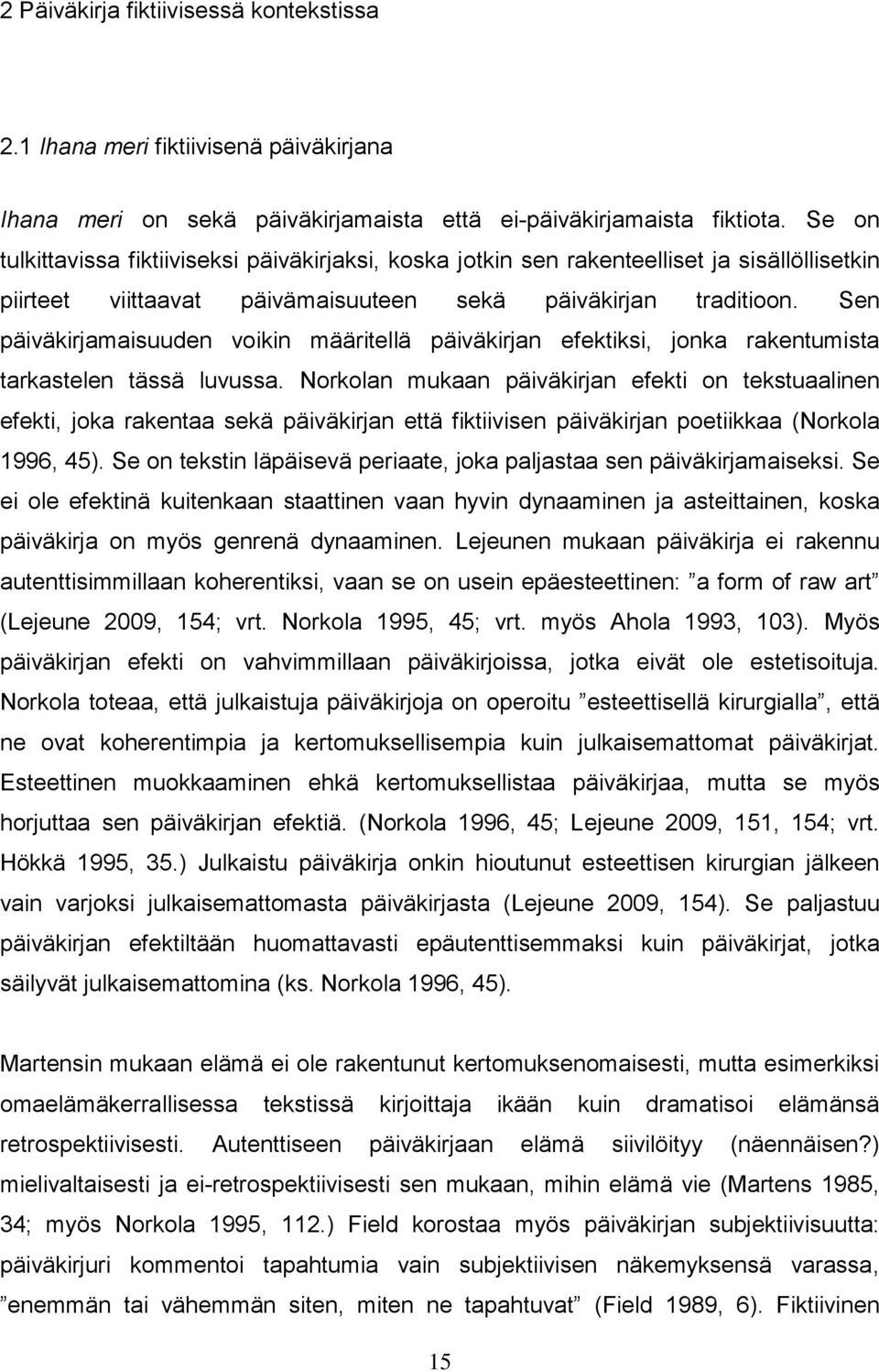 Sen päiväkirjamaisuuden voikin määritellä päiväkirjan efektiksi, jonka rakentumista tarkastelen tässä luvussa.