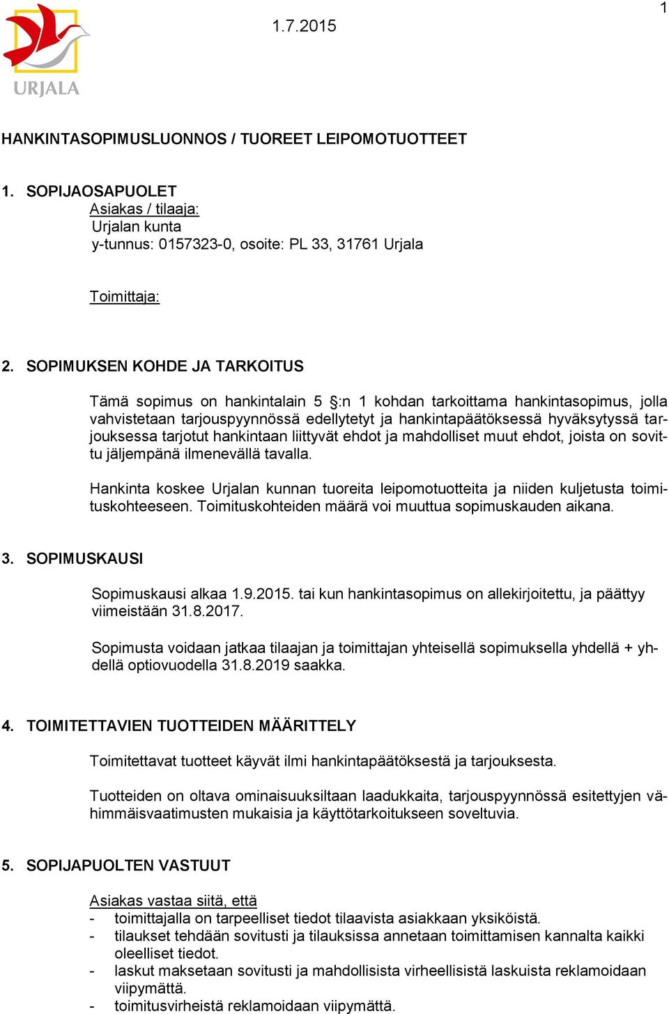 tarjotut hankintaan liittyvät ehdot ja mahdolliset muut ehdot, joista on sovittu jäljempänä ilmenevällä tavalla.