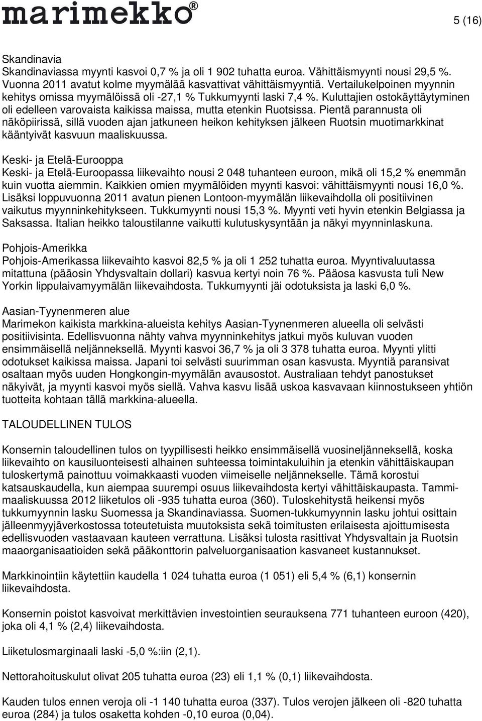 Pientä parannusta oli näköpiirissä, sillä vuoden ajan jatkuneen heikon kehityksen jälkeen Ruotsin muotimarkkinat kääntyivät kasvuun maaliskuussa.