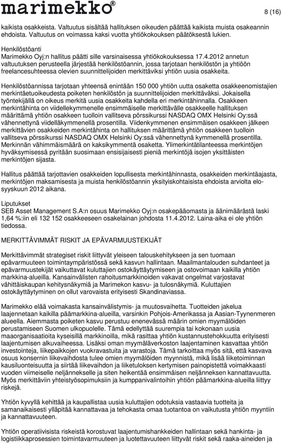 2012 annetun valtuutuksen perusteella järjestää henkilöstöannin, jossa tarjotaan henkilöstön ja yhtiöön freelancesuhteessa olevien suunnittelijoiden merkittäviksi yhtiön uusia osakkeita.