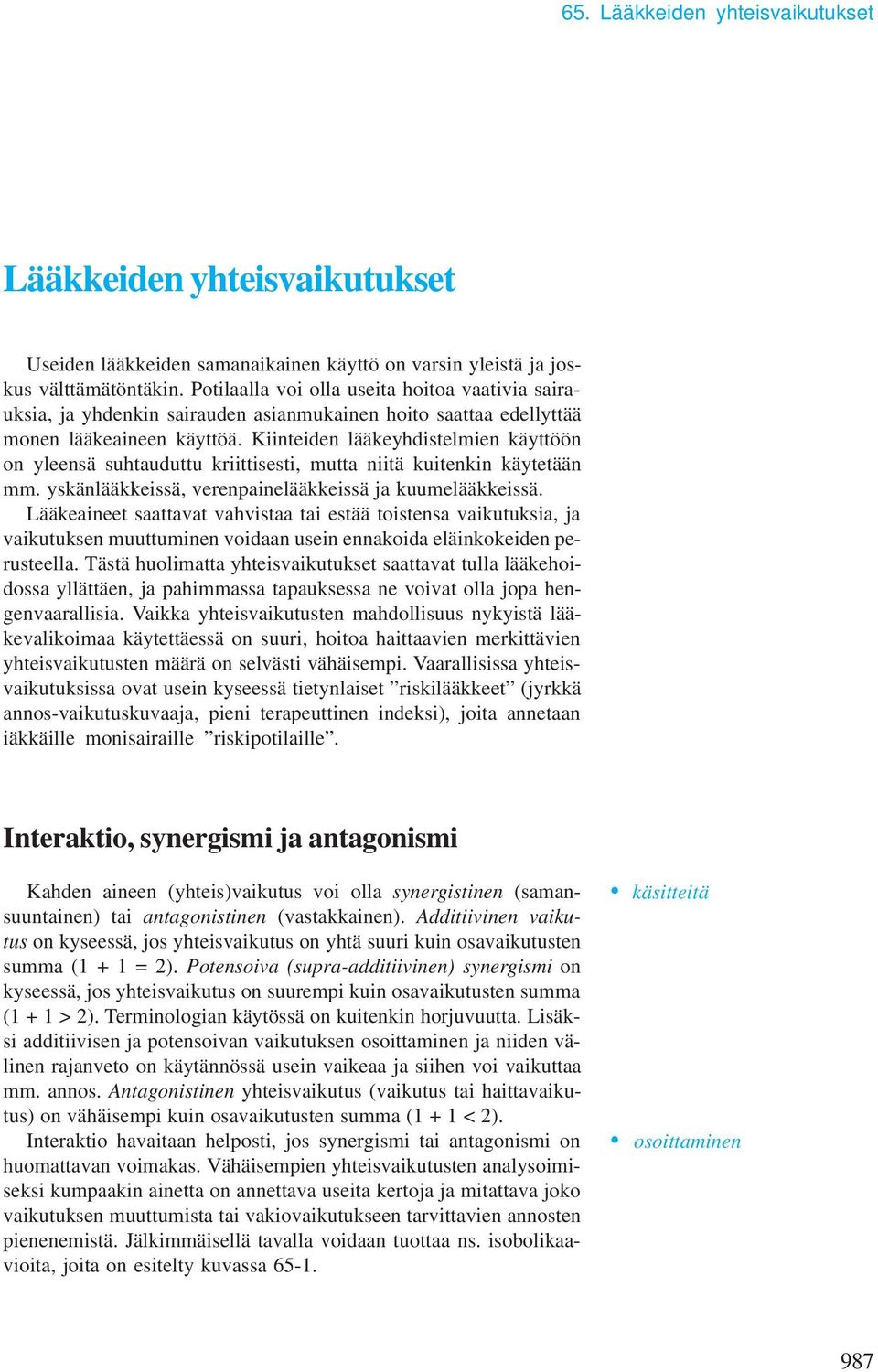 Kiinteiden lääkeyhdistelmien käyttöön on yleensä suhtauduttu kriittisesti, mutta niitä kuitenkin käytetään mm. yskänlääkkeissä, verenpainelääkkeissä ja kuumelääkkeissä.